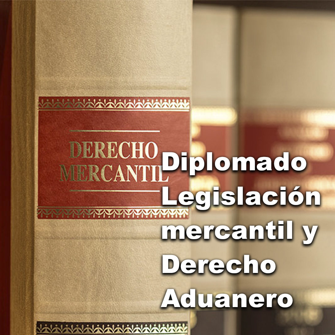 Diplomado Legislación Mercantil y Derecho Aduanero